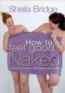 How To Feel Good Naked: Learning to Love the Body You've Got