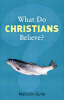 More information on What Do Christians Believe?