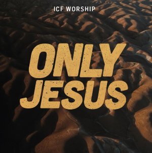More information on Only Jesus - ICF Worship