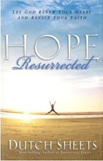 Hope Resurrected: Let God renew your heart and rejuvenate your faith