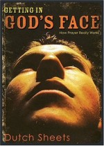 Getting in God's Face: How Prayer Really Works