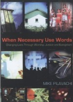When Necessary Use Words: Changing Lives Through Worship...