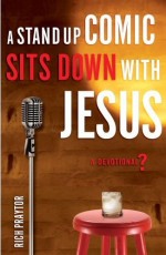 A Stand Up Comic Sits Down With Jesus: A Devotional?