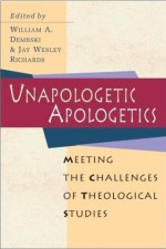 Unapologetic Apologetics : Meeting The Challenges Of