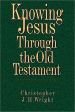 Knowing Jesus Through The Old testament