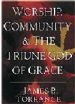 More information on Worship, Community And The Triune God Of Grace