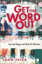 Get the Word Out: How God Shapes and Sends His Witnesses