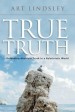 More information on True Truth: Defending Absolute Truth is a Relativistic World