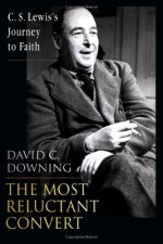 Most Reluctant Convert: C S Lewis's Journey to Faith