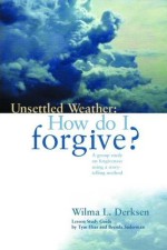 Unsettled Weather: How Do I Forgive?