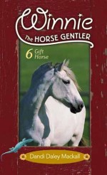 Gift Horse - Winnie The Horse Gentler Book 6