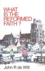 What Is The Reformed Faith?