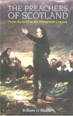 Preachers Of Scotland: 6Th-19Th Cen