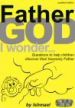 More information on Father God I Wonder