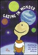 Gazing in Wonder : Developing Spirituality with Young Children