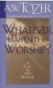More information on Whatever Happened to Worship? - A Call to True Worship
