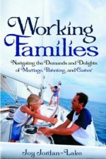Working Families: Navigating the Demands and Delights of Marriage..