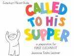 Called To His Supper : Catechist/ Parent Guide - A Preparation