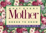 What Every Mother Needs To Know