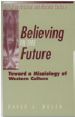 More information on Believing In The Future : Toward A Missiology Of Western