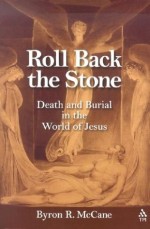 Roll Back the Stone: Death and Burial in the World of Jesus