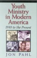 More information on Youth Ministry In Modern America : 1930 To The Present
