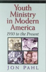 Youth Ministry In Modern America : 1930 To The Present
