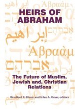 Heirs of Abraham: The Future of Muslim, Jewish and Christian Relations