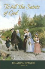 To All The Saints Of God - Address To The Church By Jonathan Edwards