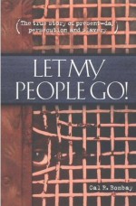 Let My People Go! : The True Story Of Present-Day Persecution