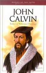 Heros Of Faith: John Calvin