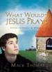 More information on What Would Jesus Pray?