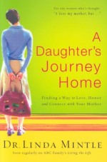 A Daughter's Journey Home: Finding a Way to Love, Honor and Connect...