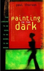 Painting in the Dark: Longing to be Seen, Heard and Known