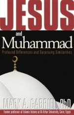 Jesus and Muhammed: Profound Differences and Surprising Similarities