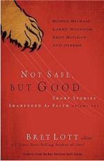 Not Safe But Good Volume 1: Short Stories Sharpened by Faith: 1