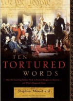 Ten Tortured Words: How the Founding Fathers Tried to Protect Religion