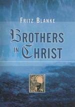 Brothers in Christ: History of the Oldest Anabaptist Congregation...