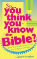 More information on So... You think you know the Bible?