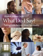 What Do I Say?: Talking with Patients About Spirituality
