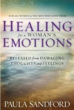 Healing for a Woman's Emotions: Released from Damaging Thoughts and Fe