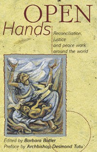 Open Hands : Reconciliation, Justice and Peace Work Around the