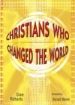 More information on CHRISTIANS WHO CHANGED THE WORLD