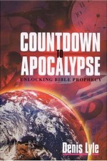 Countdown To Apocalypse : Un-Locking Bible Prophecy