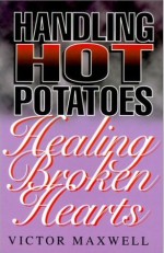 Handling Hot Potatoes, Healing Broken Hearts