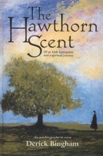 Hawthorn Scent : Of An Irish Springtime And A Spiritual Journey