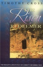 Risen Redeemer, The: The Reality & Relevance of Christ's Resurrection