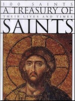 Treasury Of Saints, A - 100 Saints: Their Lives And Times