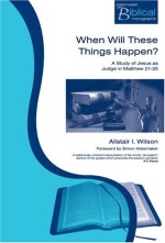 When will these things happen?: A study of Jesus as a judge .........