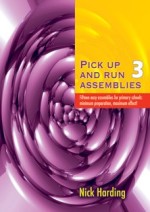 Pick Up and Run Assemblies Bk 3: 15 easy assemblies for primary school